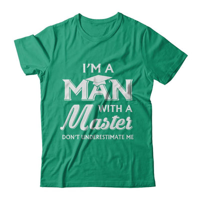 I'm A Man With A Masters Degree Graduation Gift-T-Shirt & Hoodie-Classic T-Shirt-Kelly Green