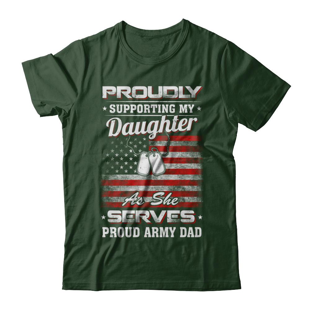 Supporting My Daughter As She Serves Proud Army Dad-T-Shirt & Hoodie-Classic T-Shirt-Forest Green