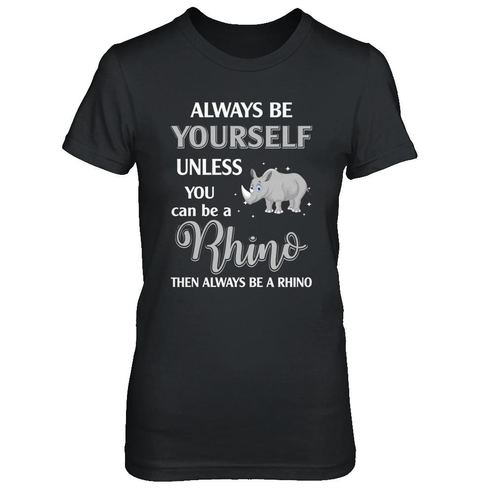 Always Be Yourself Unless You Can Be A Rhino-T-Shirt & Hoodie-Women's T-Shirt-Black