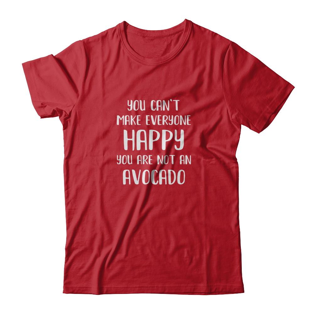 You Can't Make Everyone Happy You Are Not An Avocado-T-Shirt & Tank Top-Classic T-Shirt-Red