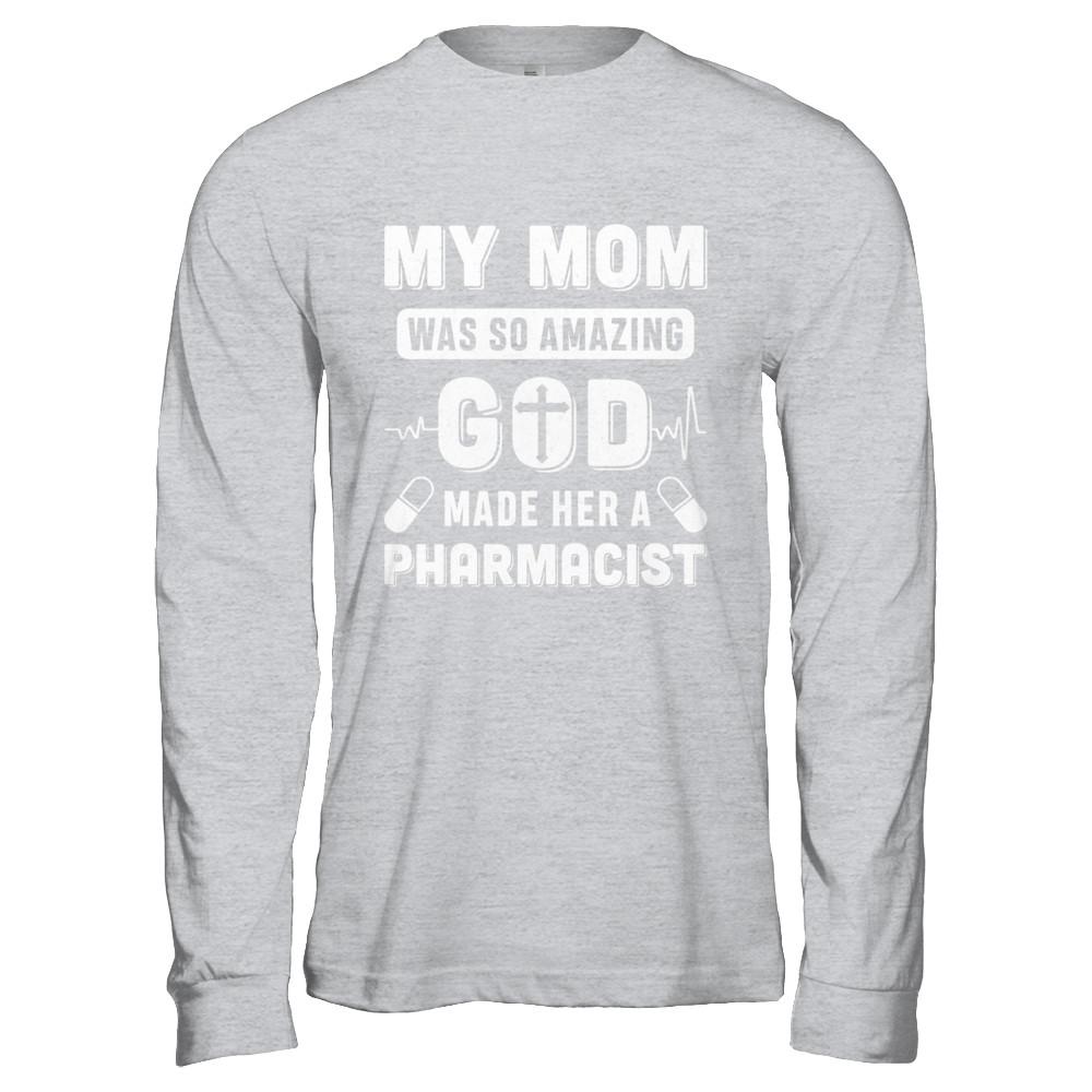 My Mom Was So Amazing God Make Her A Pharmacist-T-Shirt & Hoodie-Long Sleeve T-Shirt-Sport Grey