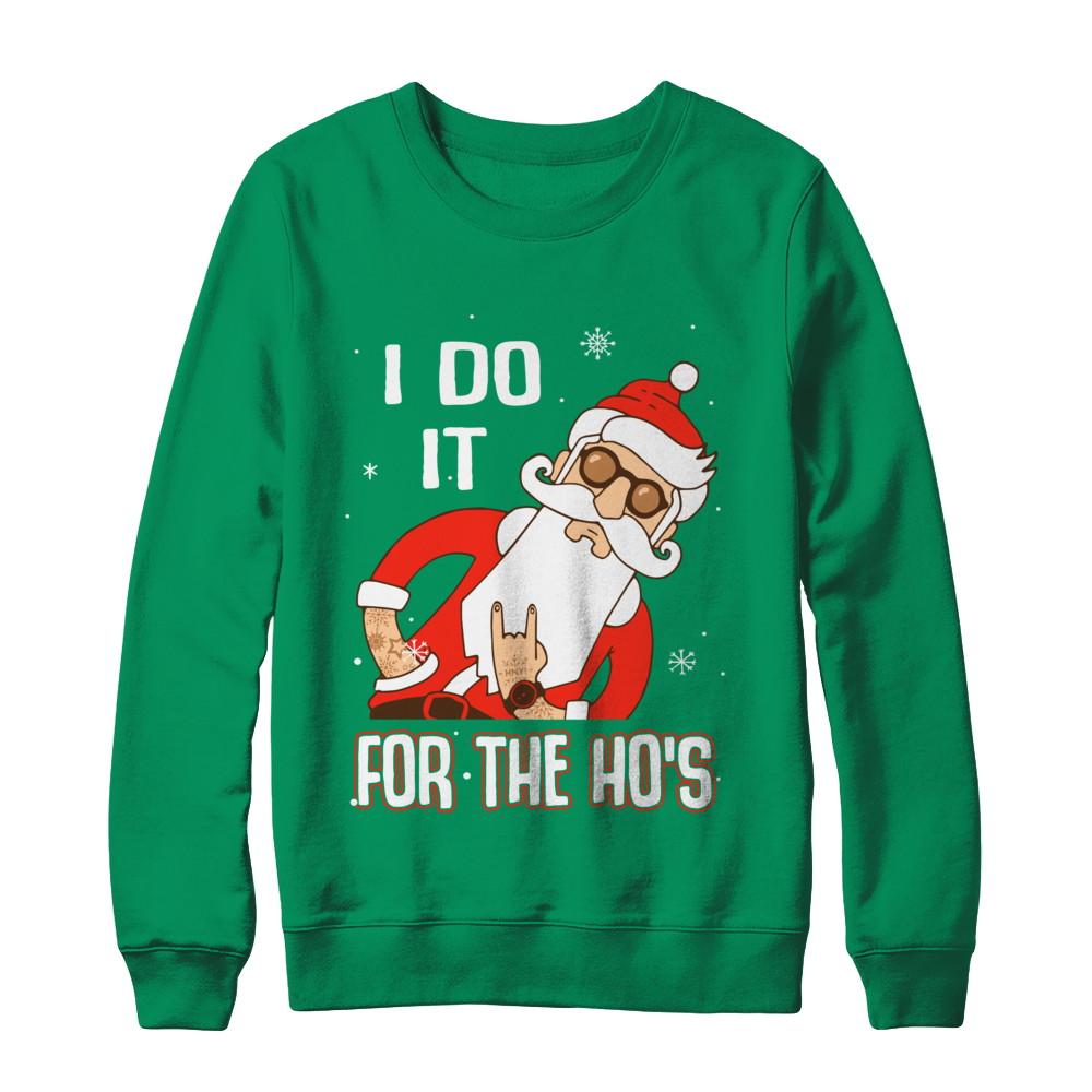 I Do It For The Ho's Funny Santa Christmas-T-Shirt & Sweatshirt-Crewneck Sweatshirt-Irish Green