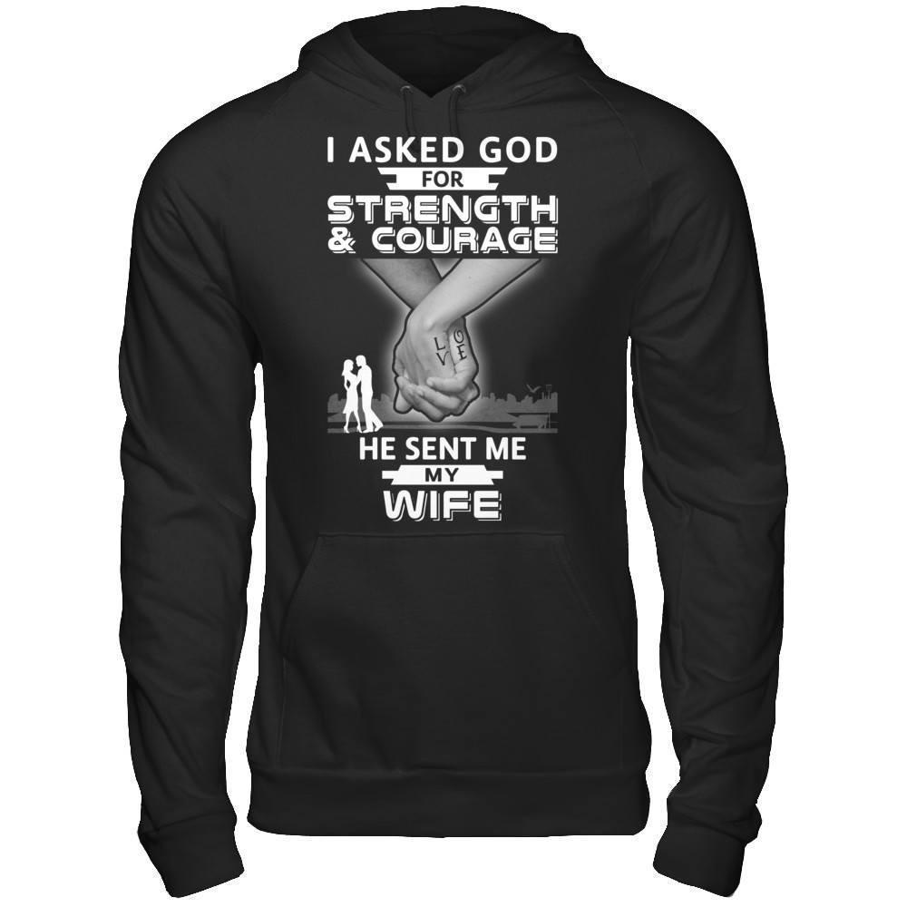 I Asked God For Strength And Courage He Sent Me My Wife-T-Shirt & Hoodie-Pullover Hoodie-Black