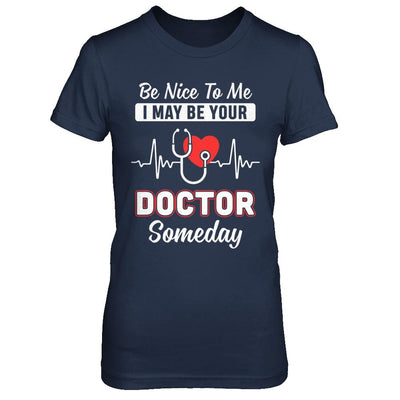 Be Nice To Me Funny Future Doctor Student Gift-T-Shirt & Hoodie-Women's T-Shirt-Navy