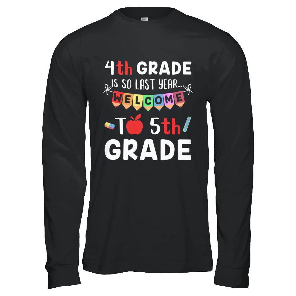 4th Grade Is So Last Year Welcome To Fifth 5th Grade-T-Shirt & Hoodie-Long Sleeve T-Shirt-Black
