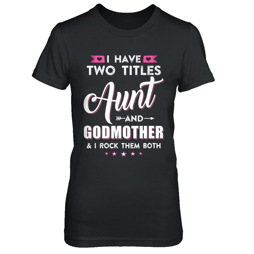 I Have Two Titles Aunt And God-Mother I Rock Them Both