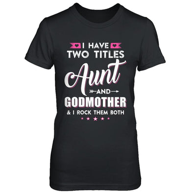 I Have Two Titles Aunt And God-Mother I Rock Them Both-T-Shirt & Hoodie-Women's T-Shirt-Black