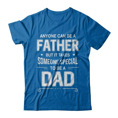 Anyone Can Be A Father Special Dad Father's Day Gift-T-Shirt & Hoodie-Classic T-Shirt-Royal