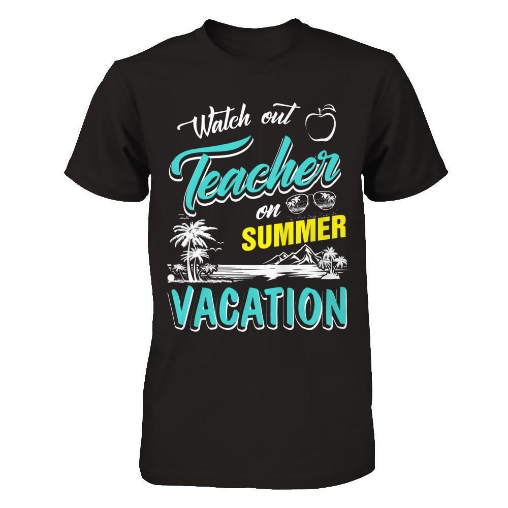 Watch Out Teacher On Summer Vacation Teacher