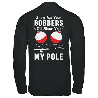 Show Me Your Bobbers I'll Show You My Pole Fishing-T-Shirt & Hoodie-Long Sleeve T-Shirt-Black