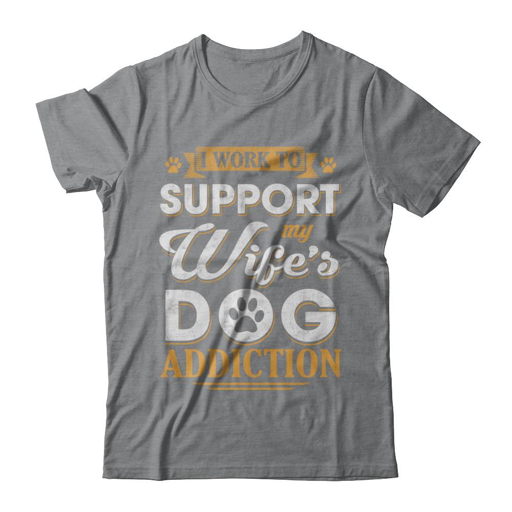 I Work To Support My Wife's Dog Addiction-T-Shirt & Hoodie-Classic T-Shirt-Sport Grey