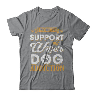 I Work To Support My Wife's Dog Addiction-T-Shirt & Hoodie-Classic T-Shirt-Sport Grey