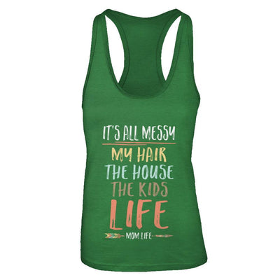 It's All Messy My Hair The House The Kids Mom Life-T-Shirt & Tank Top-Women's Ideal Racerback Tank-Kelly Green