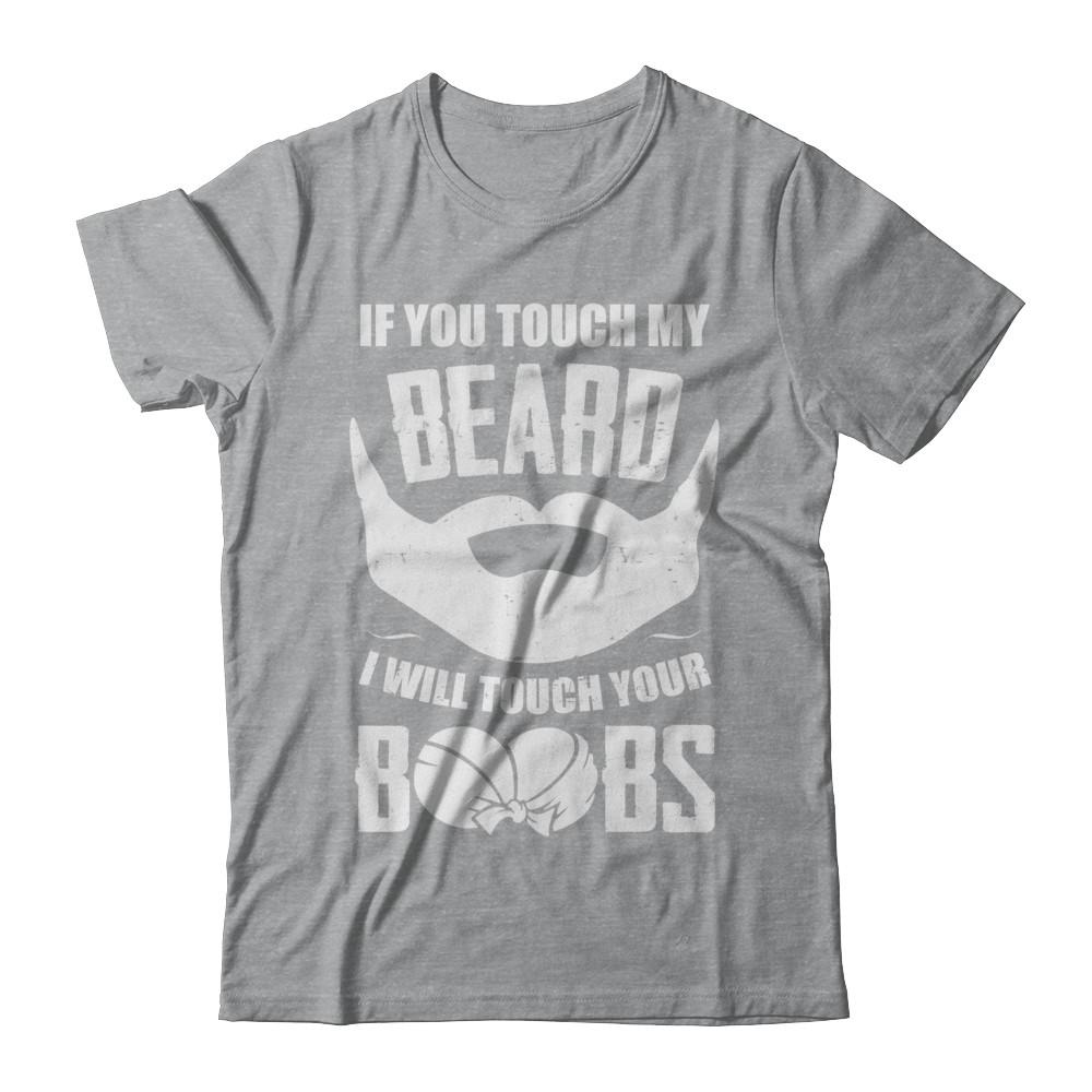 If You Touch My Beard I Will Touch Your Boobs Funny-T-Shirt & Hoodie-Classic T-Shirt-Sport Grey