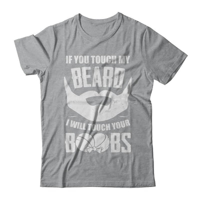 If You Touch My Beard I Will Touch Your Boobs Funny-T-Shirt & Hoodie-Classic T-Shirt-Sport Grey