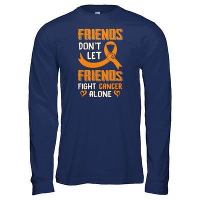 Friends Don't Let Friends Fight Cancer Alone Orange Awareness-T-Shirt & Tank Top-Long Sleeve T-Shirt-Navy