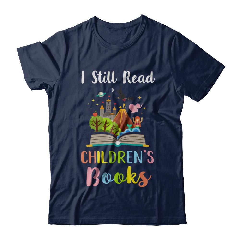 I Still Read Children's Books Funny Reading Book-T-Shirt & Hoodie-Classic T-Shirt-Navy