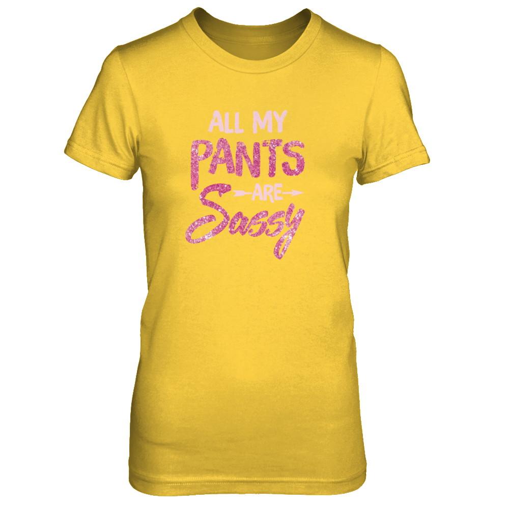 All My Pants Are Sassy Sassypants-T-Shirt & Tank Top-