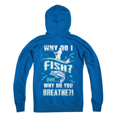 Why Do I Fish Uhh Why Do You Breathe Fishing-T-Shirt & Hoodie-Pullover Hoodie-Royal