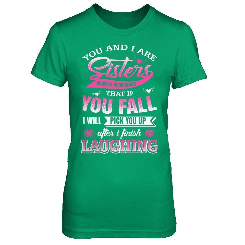 You And I Are Sisters Always Remember That If You Fall-T-Shirt & Hoodie-Women's T-Shirt-Irish Green