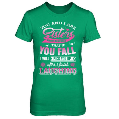 You And I Are Sisters Always Remember That If You Fall-T-Shirt & Hoodie-Women's T-Shirt-Irish Green