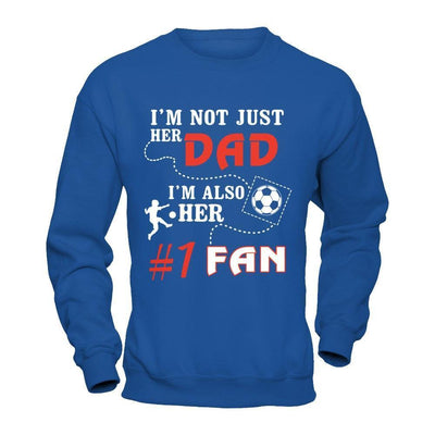 I'm Not Just Her Dad I'm Also Her Fan Soccer Dad-T-Shirt & Hoodie-Crewneck Sweatshirt-Royal