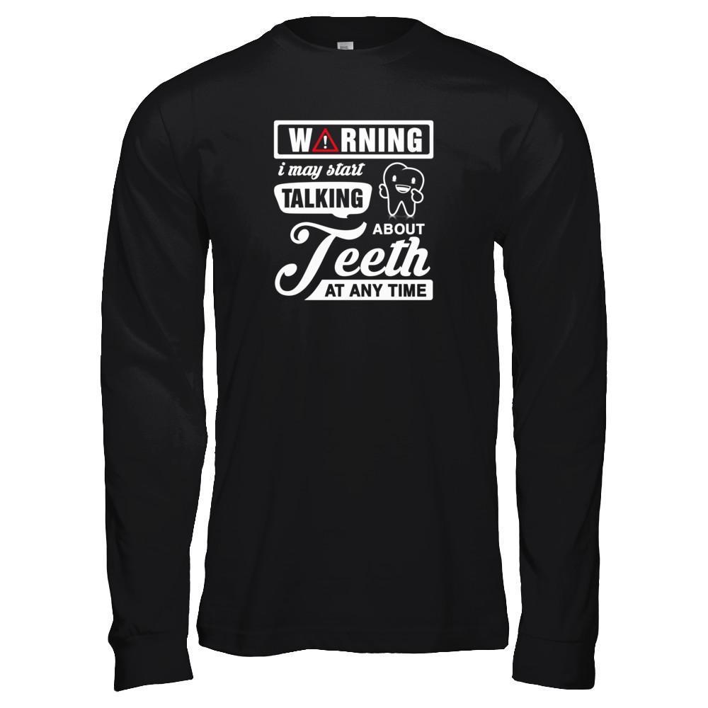 Warning I May Start Taking About Teeth At Any Time-T-Shirt & Tank Top-Long Sleeve T-Shirt-Black