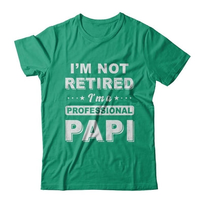 I'm Not Retired A Professional Papi Father Day Gift-T-Shirt & Hoodie-Classic T-Shirt-Kelly Green
