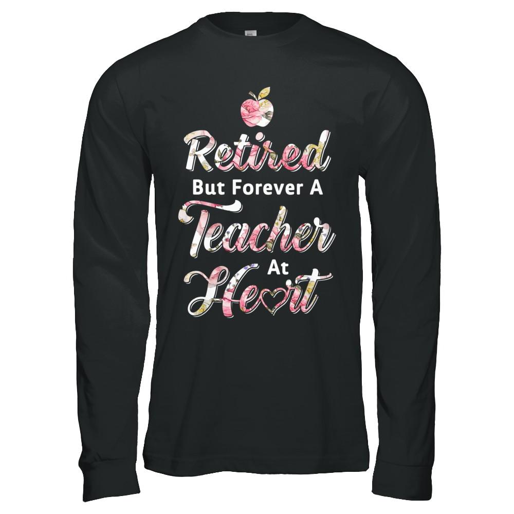 Retired But Forever A Teacher At Heart-T-Shirt & Hoodie-Long Sleeve T-Shirt-Black