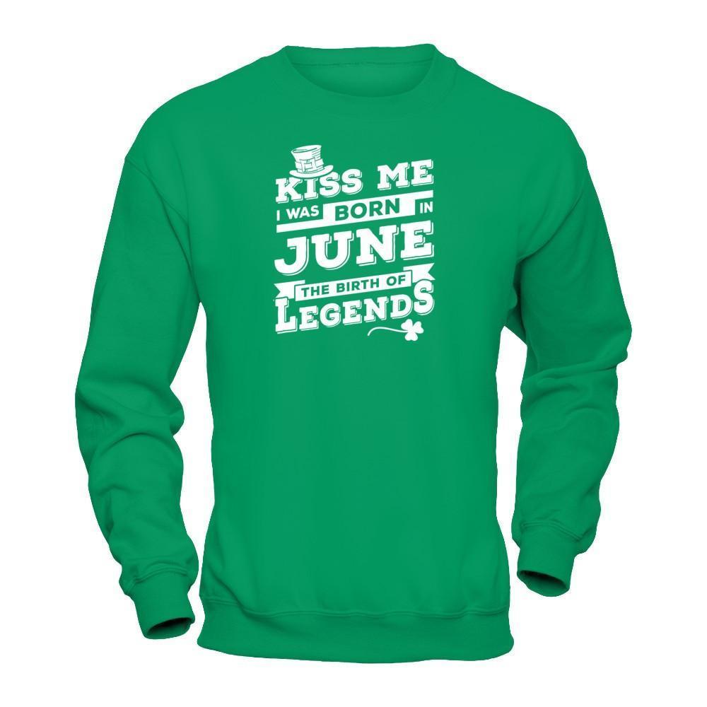 Kiss Me I Was Born In June The Birth Of Legends-T-Shirt & Hoodie-Crewneck Sweatshirt-Irish Green