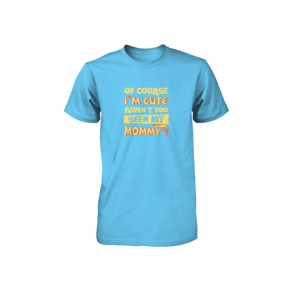 Of Course I'm Cute Haven't You Seen My Mommy Youth-Youth Shirt-Toddler T-Shirt-Light Blue