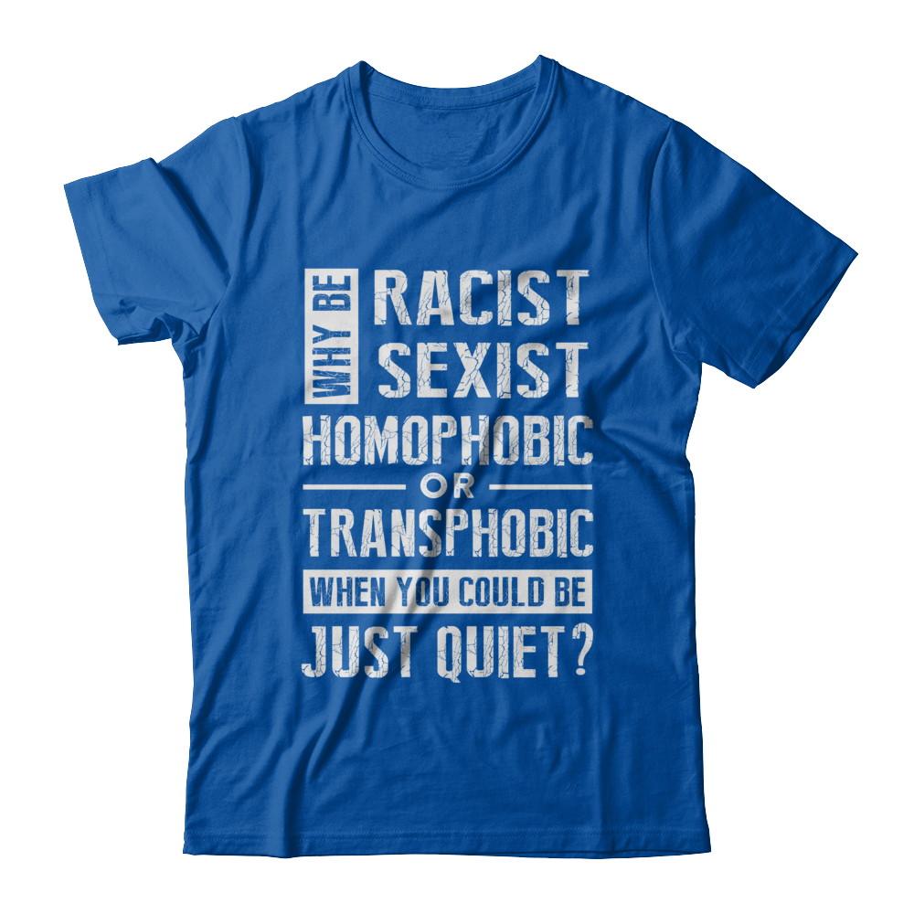 Political Why Be Racist Sexist Homophobic Or Transphobic-T-Shirt & Hoodie-Premium T-Shirt-Royal