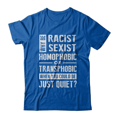Political Why Be Racist Sexist Homophobic Or Transphobic-T-Shirt & Hoodie-Premium T-Shirt-Royal