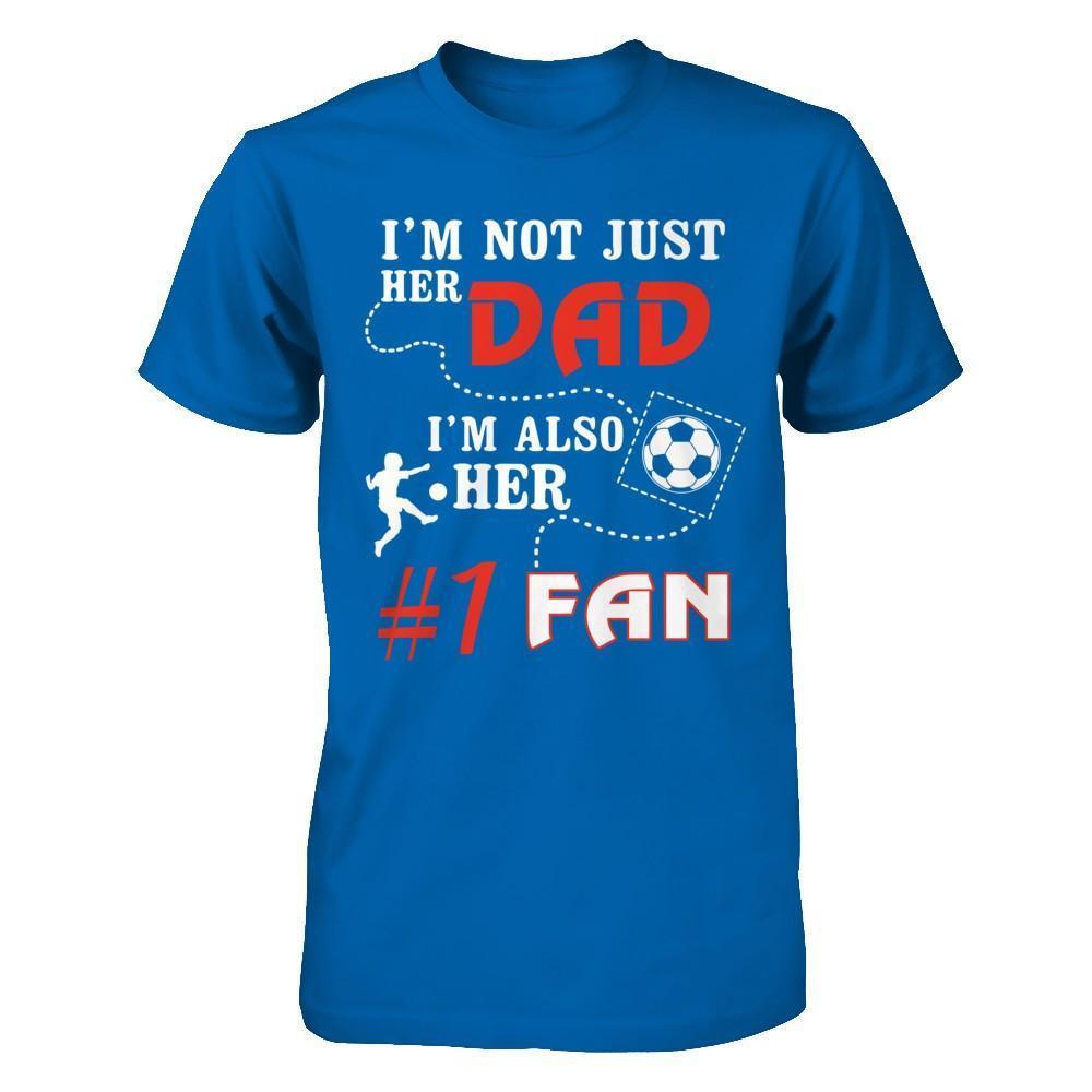 I'm Not Just Her Dad I'm Also Her Fan Soccer Dad-T-Shirt & Hoodie-Classic T-Shirt-Royal