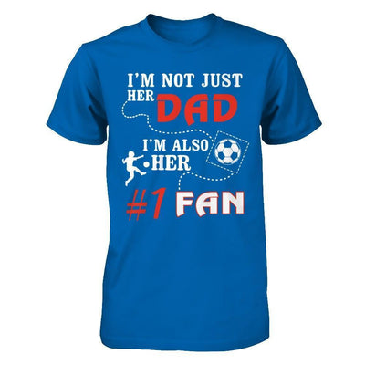 I'm Not Just Her Dad I'm Also Her Fan Soccer Dad-T-Shirt & Hoodie-Classic T-Shirt-Royal