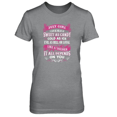 July Girl I Can Be Mean Af Sweet Candy Ice Hell Soldier Depends On You-T-Shirt & Tank Top-Women's T-Shirt-Sport Grey