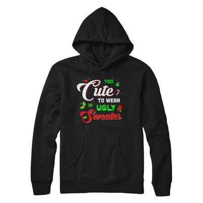 Too Cute To Wear Ugly Sweater Christmas Gift-T-Shirt & Sweatshirt-Pullover Hoodie-Black