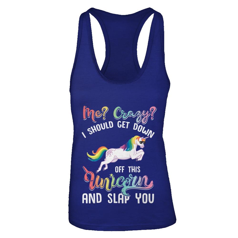 Me Crazy I Should Get Down Off This Unicorn And Slap You-T-Shirt & Tank Top-Women's Ideal Racerback Tank-Royal