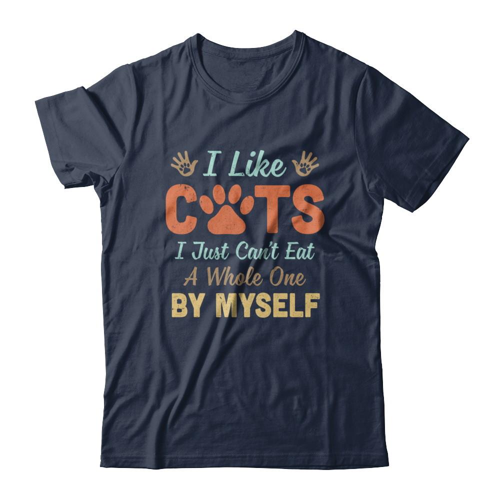 I Like Cats I Just Can't Eat A Whole One By Myself-T-Shirt & Hoodie-Classic T-Shirt-Navy