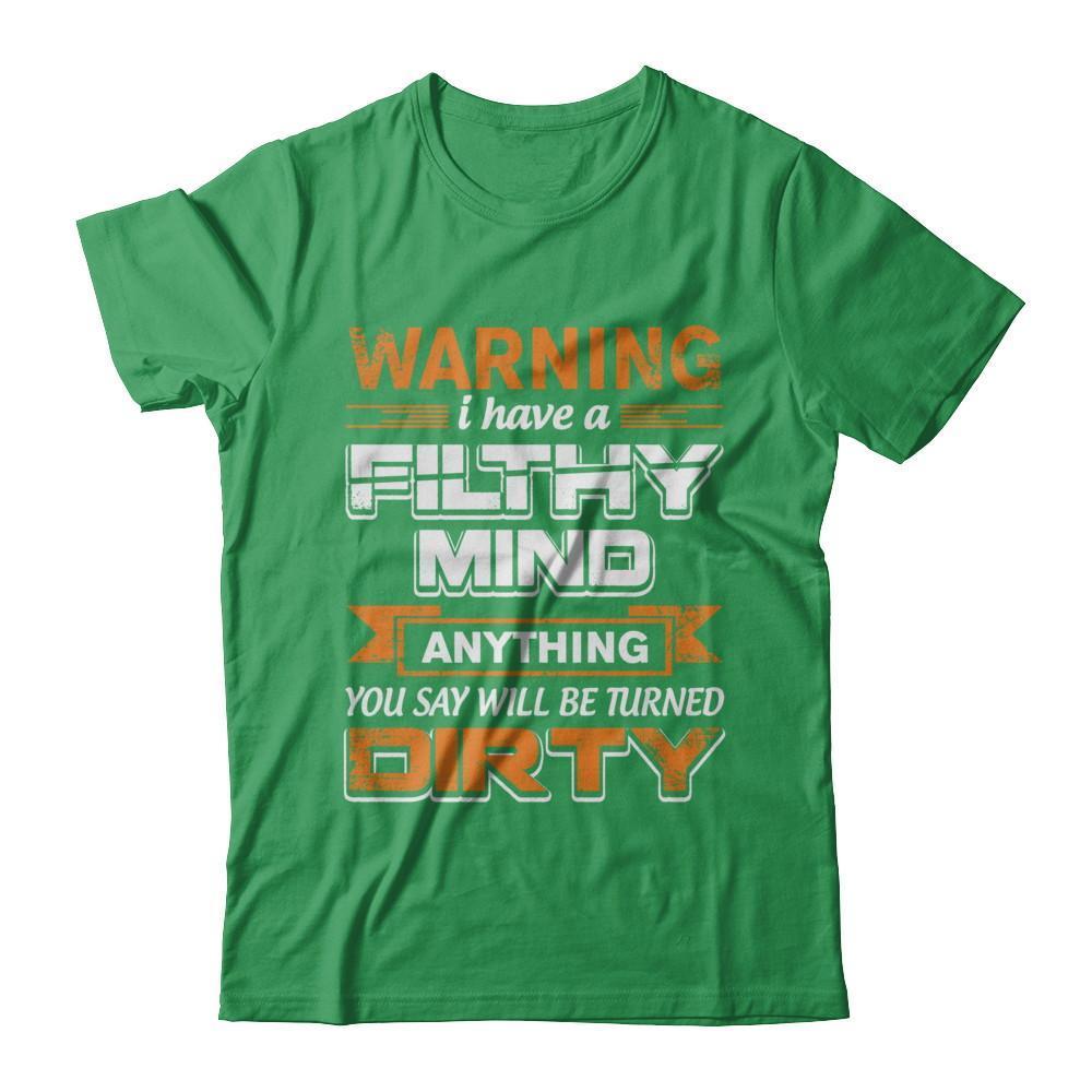 I Have A Filthy Mind Anything You Say Will Be Turned Dirty-T-Shirt & Hoodie-Premium T-Shirt-Kelly Green