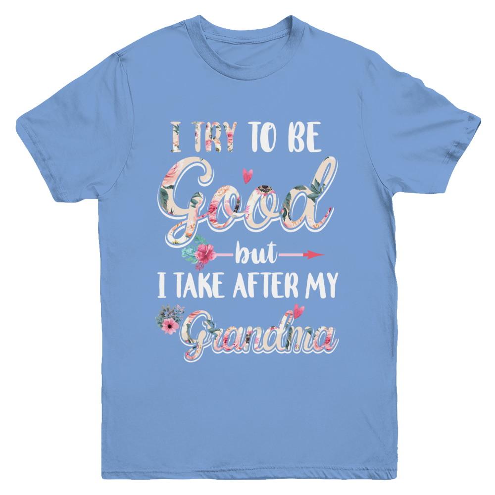 Toddler Kids I Try To Be Good But I Take After My Grandma Youth-Youth Shirt-Youth T-Shirt-Carolina Blue