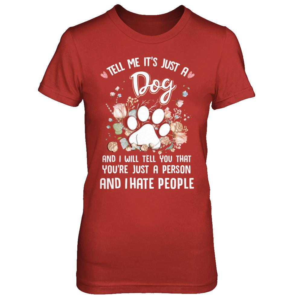 Tell Me It's Just A Dog I Hate People Dog Paw-T-Shirt & Hoodie-Women's T-Shirt-Red