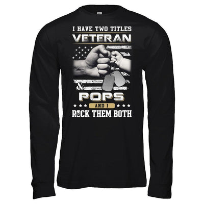 I Have Two Titles Veteran And Pops-T-Shirt & Hoodie-Long Sleeve T-Shirt-Black