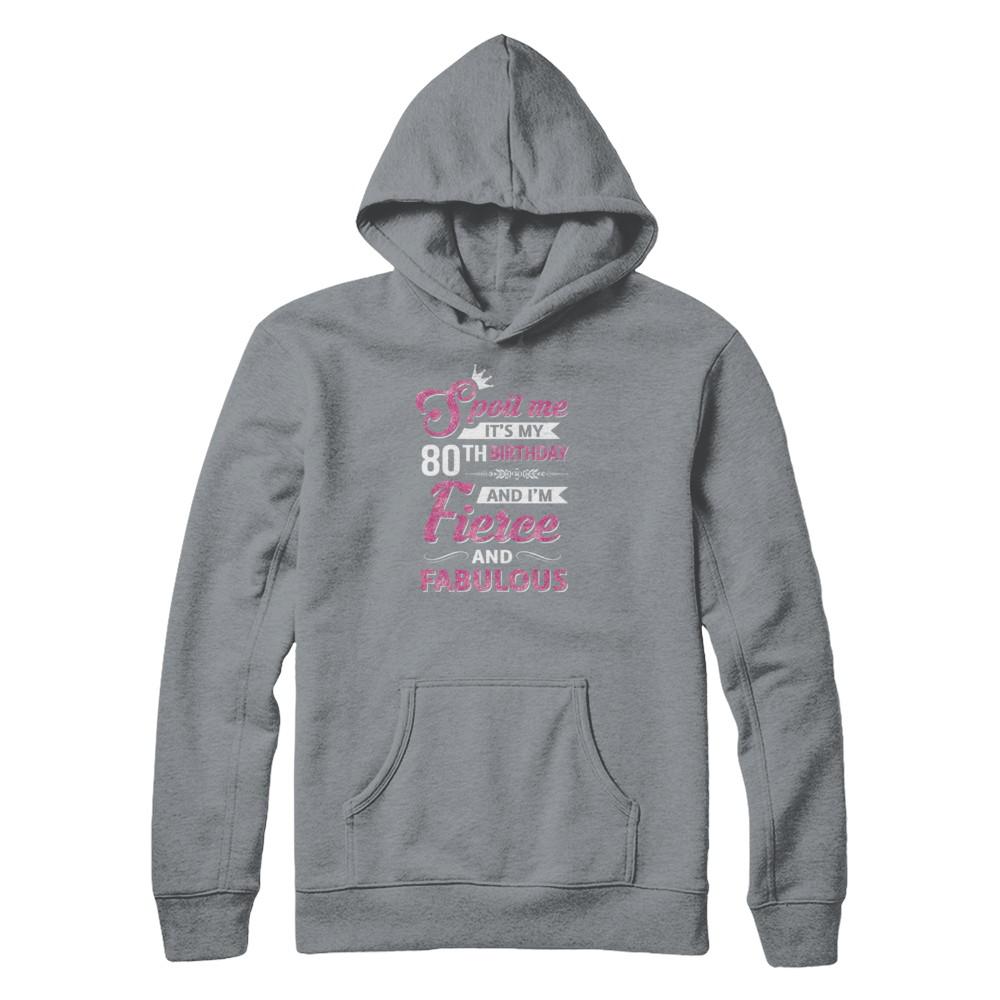 Spoil Me It's My 80Th Birthday And I'm Fierce And Fabulous-T-Shirt & Tank Top-Pullover Hoodie-Light Steel