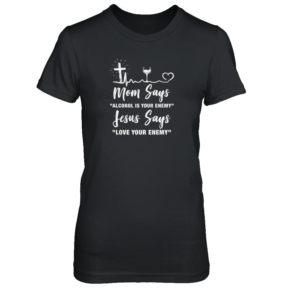 Mom Says Alcohol Is Your Enemy Jesus Says Love Wine-T-Shirt & Tank Top-Women's T-Shirt-Black