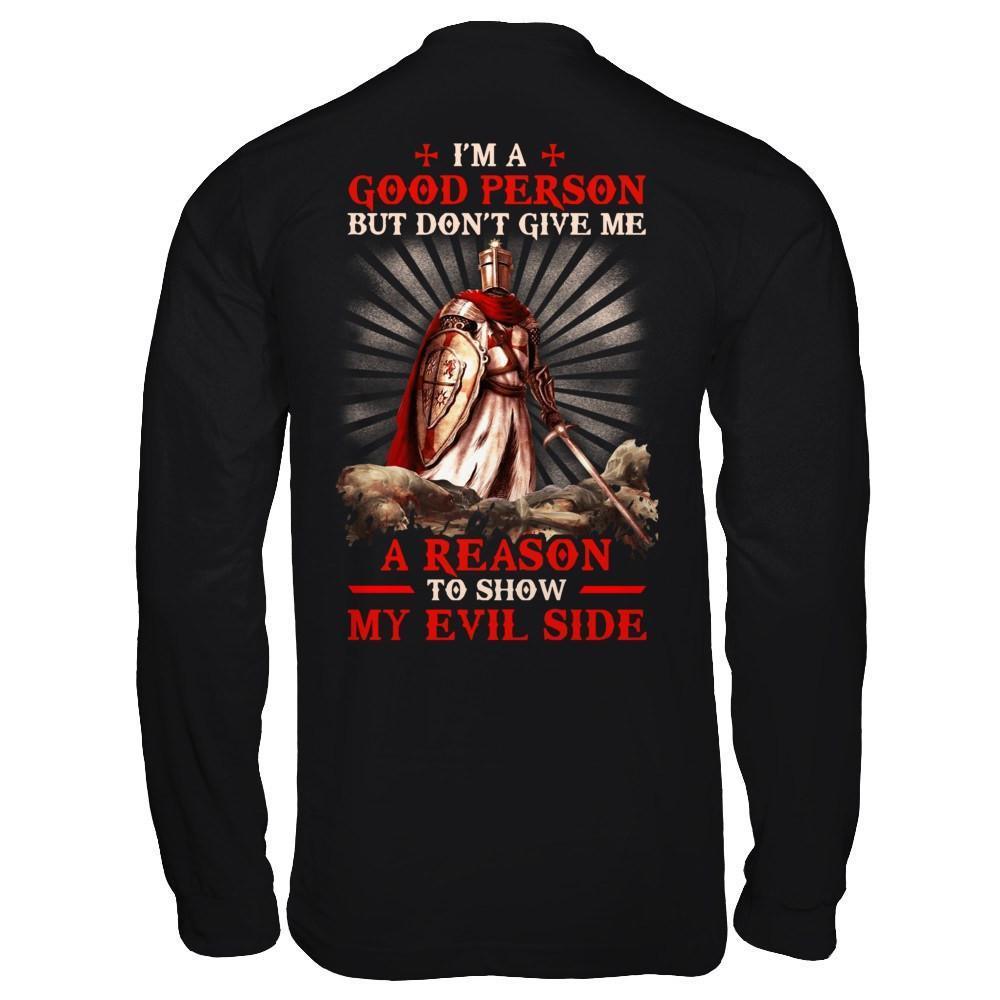 Knight Templar I'm A Good Person But Don't Give Me A Reason My Evil Side-T-Shirt & Hoodie-Long Sleeve T-Shirt-Black