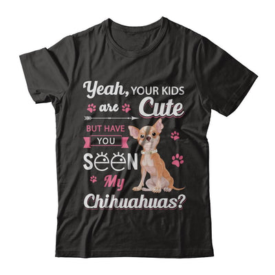 Your Kids Are Cute But Have You Seen My Chihuahuas-T-Shirt & Sweatshirt-Premium T-Shirt-Black