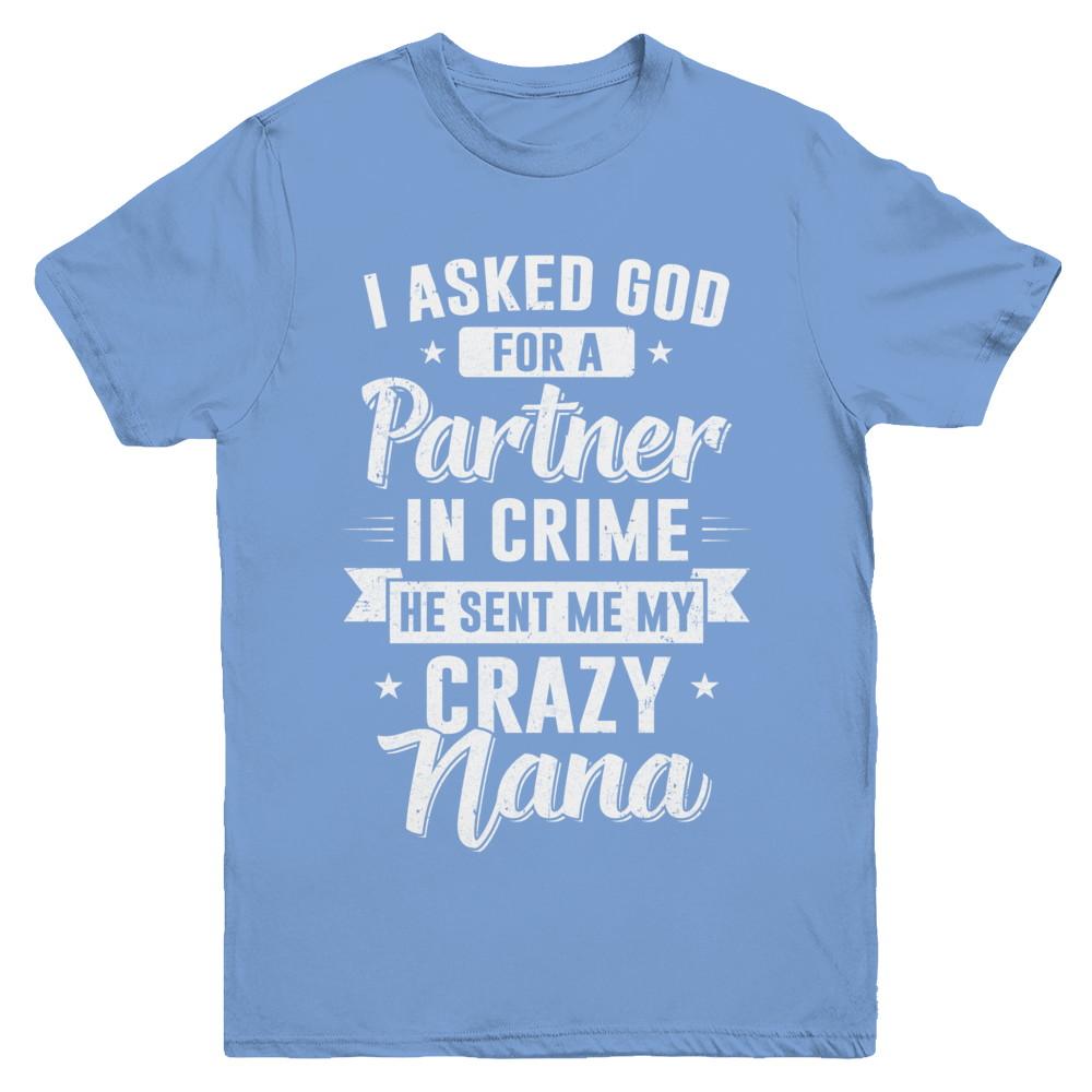 I Asked God For A Partner In Crime He Sent Me Crazy Nana Youth-Youth Shirt-Youth T-Shirt-Carolina Blue