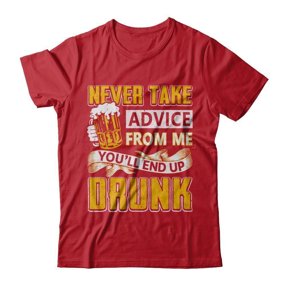 Never Take Advice From Me You'll End Up Drunk Beer-T-Shirt & Hoodie-Classic T-Shirt-Red