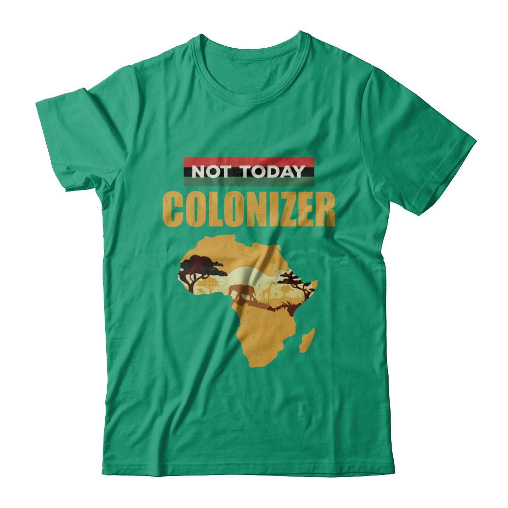 Funny African Not Today Colonizer Pop Culture-T-Shirt & Hoodie-Classic T-Shirt-Kelly Green